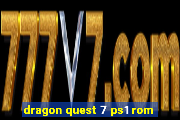 dragon quest 7 ps1 rom